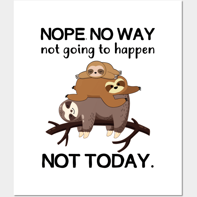 Nope No Way Not Going To Happen Not Today Sloth Wall Art by Fowlerbg